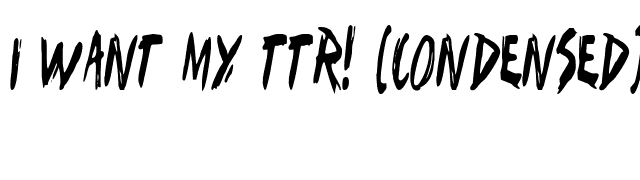 I Want My TTR! (Condensed) font preview