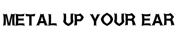 Metal Up Your Ear font preview