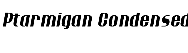 Ptarmigan Condensed Italic font preview